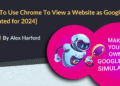How to Use Chrome to View a Website as Googlebot