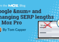Google &num= and Changing SERP lengths in Moz Pro