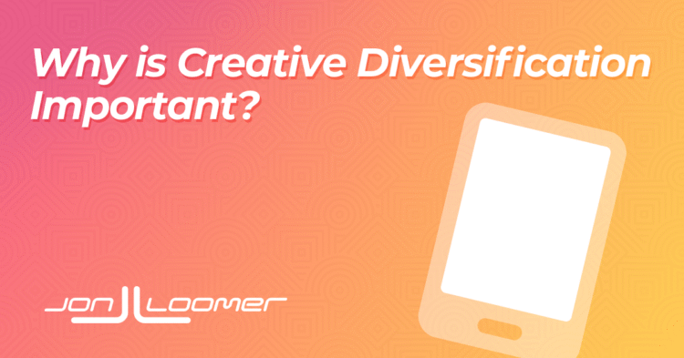 Why is Creative Diversification Important?