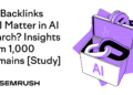 Do Backlinks Still Matter in AI Search? Insights from 1,000 Domains [Study]