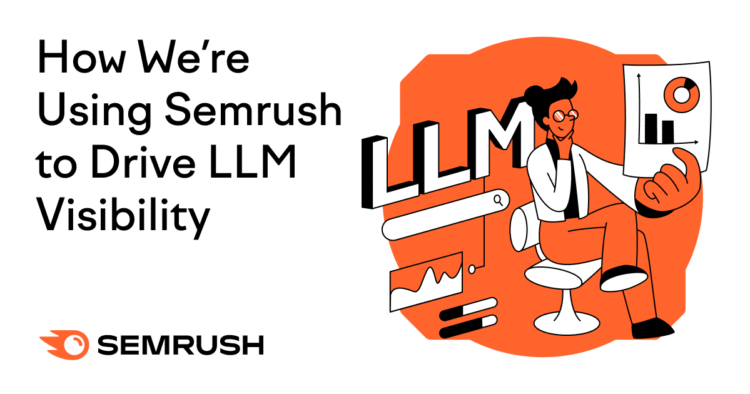 How We‘re Driving LLM Visibility at Semrush