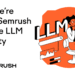 How We‘re Driving LLM Visibility at Semrush