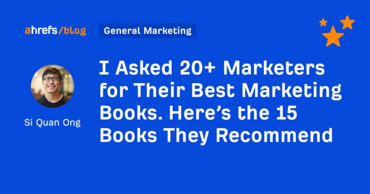 I Asked 20+ Marketers for Their Best Marketing Books. Here’s the 15 Books They Recommend