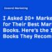 I Asked 20+ Marketers for Their Best Marketing Books. Here’s the 15 Books They Recommend