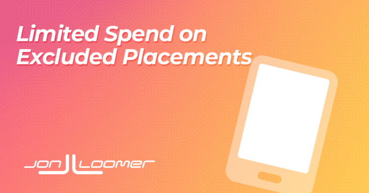 Limited Spend on Excluded Placements