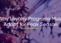 Why Loyalty Programs Must Adapt for Peak Season