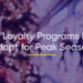 Why Loyalty Programs Must Adapt for Peak Season