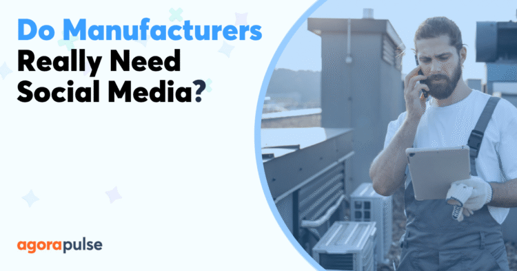 Does Your Manufacturing Business Really Need Social Media?