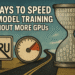3 Ways to Speed Up Model Training Without More GPUs