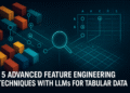 5 Advanced Feature Engineering Techniques with LLMs for Tabular Data