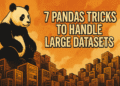 7 Pandas Tricks to Handle Large Datasets