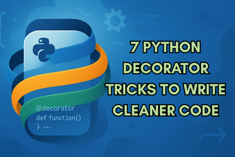 7 Python Decorator Tricks to Write Cleaner Code