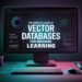 The Complete Guide to Vector Databases for Machine Learning