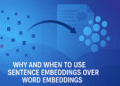 Why and When to Use Sentence Embeddings Over Word Embeddings