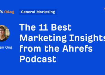 The 11 Best Marketing Insights from the Ahrefs Podcast