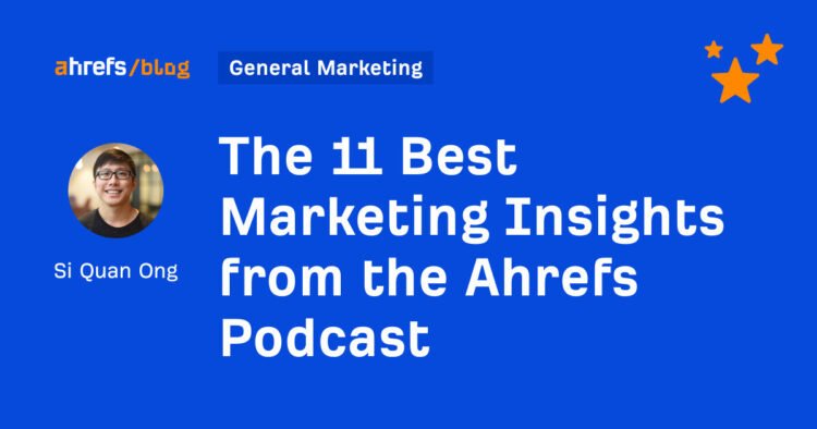 The 11 Best Marketing Insights from the Ahrefs Podcast
