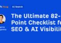 The Ultimate 82-Point Checklist for SEO & AI Visibility