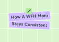 A WFH Mom’s No-Burnout System for Staying Consistent on Social Media