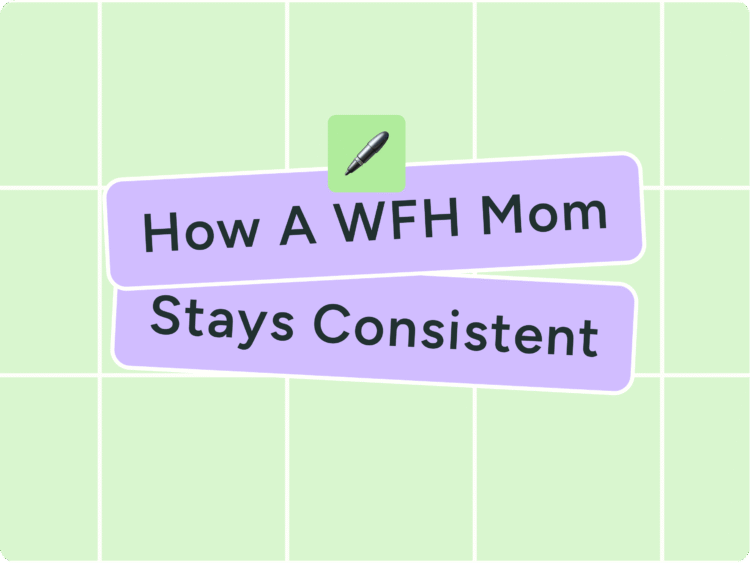 A WFH Mom’s No-Burnout System for Staying Consistent on Social Media