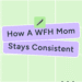 A WFH Mom’s No-Burnout System for Staying Consistent on Social Media