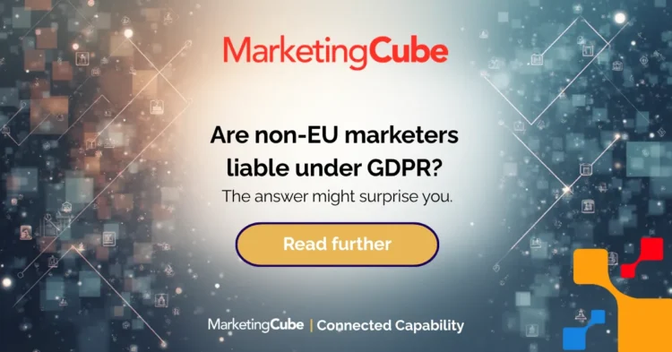 I’m not in the EU, does GDPR apply to my business? | Marketing Cube