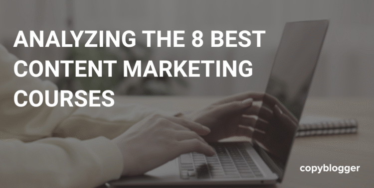 Analyzing The 8 Best Content Marketing Courses 