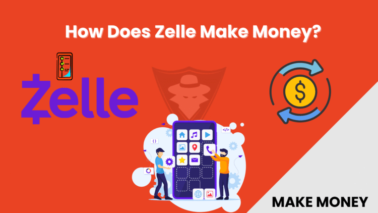 How Does Zelle Make Money? 7 Powerful Insights You Must Know For 2025