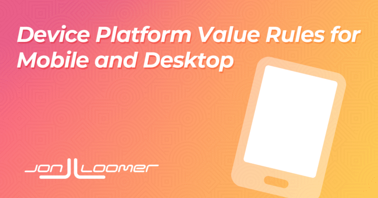 Device Platform Value Rules for Mobile and Desktop