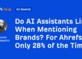 Do AI Assistants Link When Mentioning Brands? For Ahrefs, Only 28% of the Time