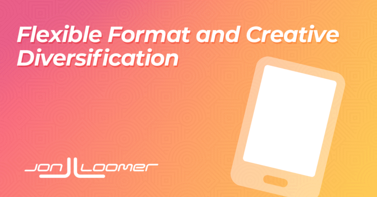 Flexible Format and Creative Diversification