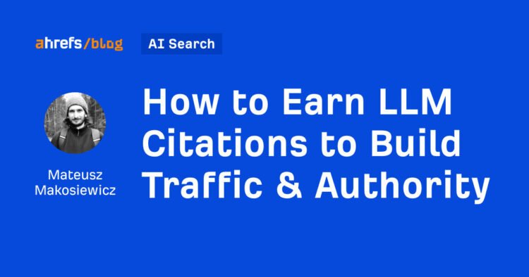 How to Earn LLM Citations to Build Traffic & Authority