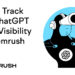 How to Track Your ChatGPT Brand Visibility with Semrush