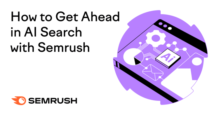 How to Get Ahead in AI Search with Semrush