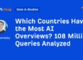 Which Countries Have the Most AI Overviews? 108 Million Queries Analyzed