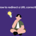 How to redirect a URL correctly