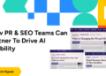 How PR & SEO Teams Can Partner to Drive AI Visibility