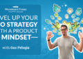 Level Up Your SEO Strategy with a Product Mindset