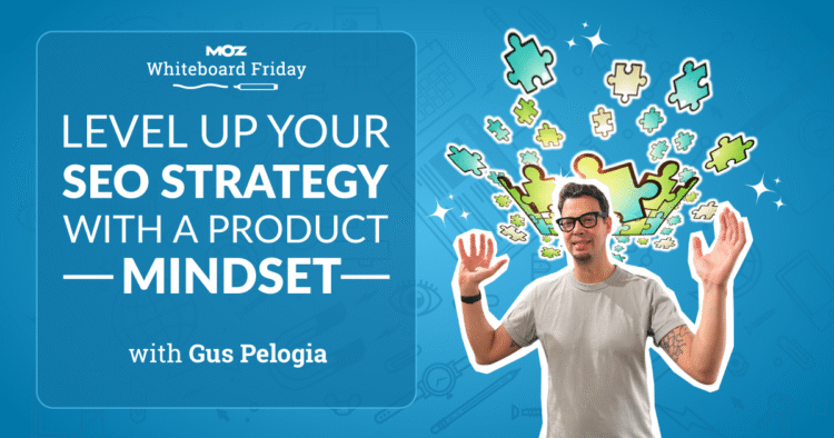 Level Up Your SEO Strategy with a Product Mindset