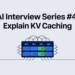 AI Interview Series #4: Explain KV Caching