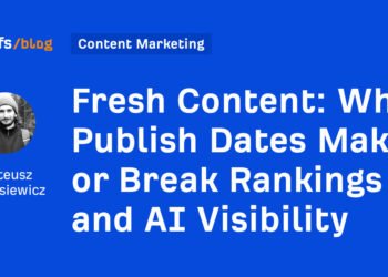 Why Publish Dates Make or Break Rankings and AI Visibility