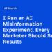 I Ran an AI Misinformation Experiment. Every Marketer Should See the Results