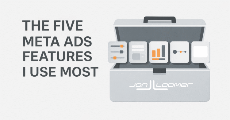 The Five Meta Ads Features I Use Most