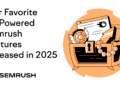 Our Favorite AI-Powered Semrush Features Released in 2025