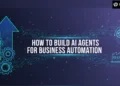 How to Build AI Agents for Business Automation?
