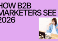 Inside the Minds of B2B Brand Marketers: What 2026 Will Look Like