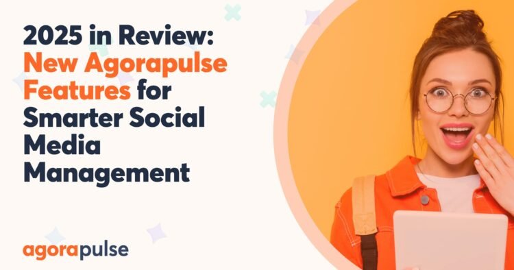 New Agorapulse Features for Smarter Social Media