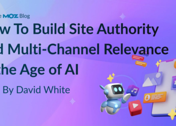 How To Build Site Authority and Multi-Channel Relevance in the Age of AI