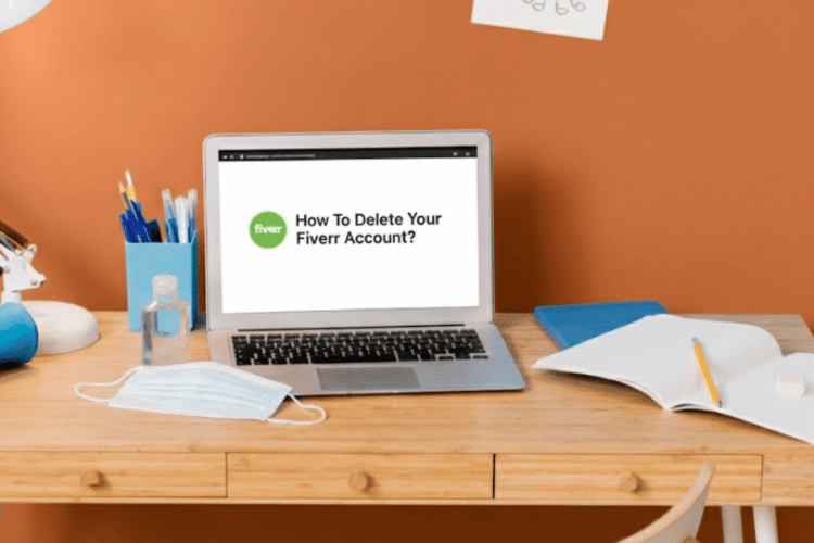 How To Delete Your Fiverr Account? Complete Guide To Do