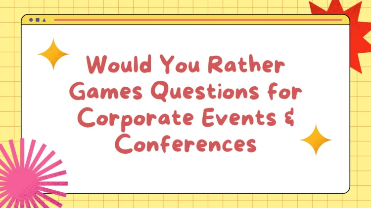 Would You Rather Games Questions for Corporate Events & Conferences