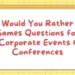 Would You Rather Games Questions for Corporate Events & Conferences